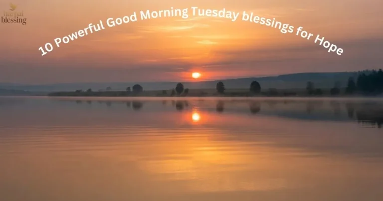 10 Powerful Good Morning Tuesday blessings for Hope inspiring peace and positivity.
