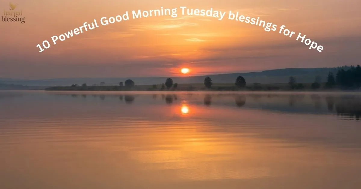 10 Powerful Good Morning Tuesday blessings for Hope