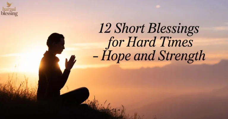 12 short blessings for hard times to uplift your spirit, restore hope, and strengthen faith.