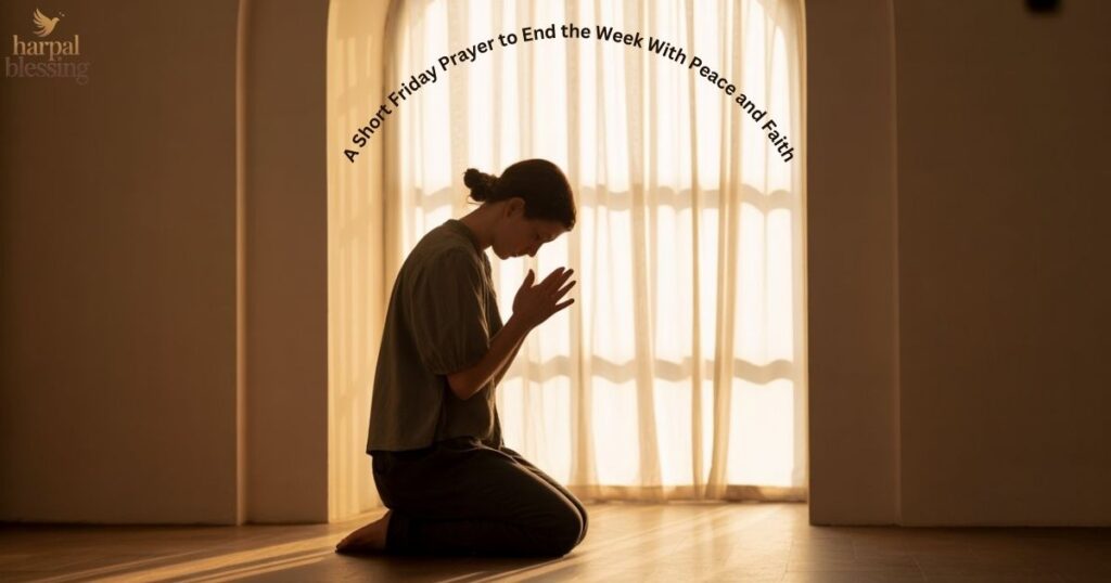 Short Friday prayer to end the week with peace, faith, and gratitude.
