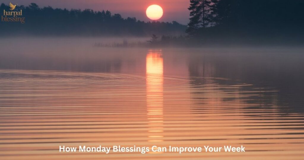Monday blessings help improve your week by promoting peace, clarity, and positive energy.
